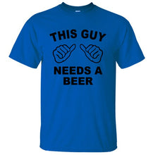 Load image into Gallery viewer, This Guy Needs A Beer T Shirt