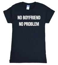 Load image into Gallery viewer, NO BOYFRIEND, NO PROBLEM T-shirt Woman