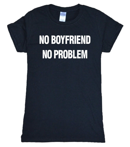 NO BOYFRIEND, NO PROBLEM T-shirt Woman