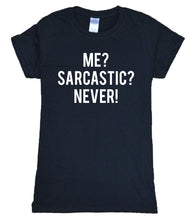 Load image into Gallery viewer, Me Sarcastic? Never! T-shirt Woman