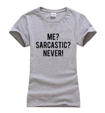 Load image into Gallery viewer, Me Sarcastic? Never! T-shirt Woman