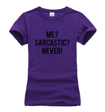 Load image into Gallery viewer, Me Sarcastic? Never! T-shirt Woman