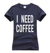 Load image into Gallery viewer, I NEED COFFEE T-shirt Woman